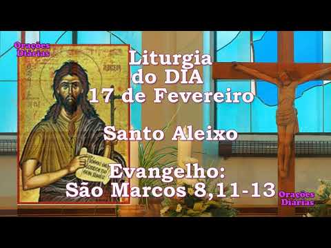 Liturgia do Dia 17 de Fevereiro, Santo Aleixo, Evangelho São Marcos 8,11 13