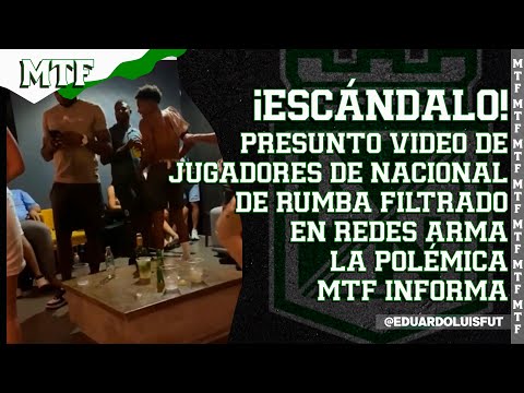 ¡ESCÁNDALO! PRESUNTO VIDEO DE JUGADORES DE NACIONAL DE RUMBA FILTRADO EN REDES ARMA LA POLÉMICA. MTF