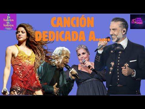 Canción dedicada a.... desde José José pasando por Shakira y más