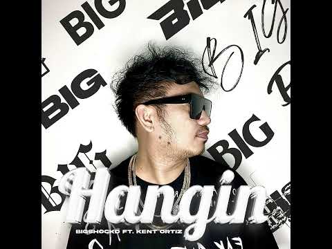 Hangin - Bigshockd ft. Kent Ortiz