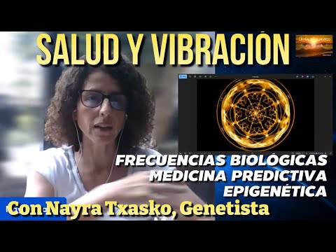 Salud y Vibración, Curar con Frecuencias Biológicas. Nayra Txasko, Medicina Predictiva, Epigenética.