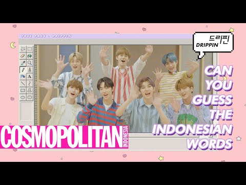 #DRIPPIN Plays \"GUESS INDONESIAN WORDS\" with COSMO INDONESIA