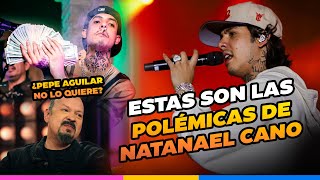 Estas son las POLÉMICAS de NATANAEL CANO
