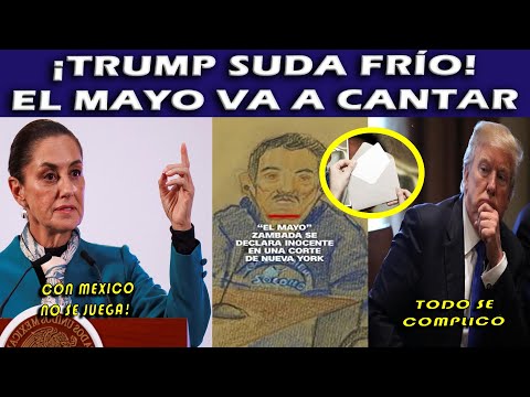 BOMBAZOOO!! TRUMP TIEMBLA; EL MAYO VA A CANTAR ¡SHEINBAUM SE PREPARA!