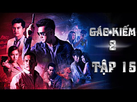 GÁC KIẾM - TẬP 15 (THUYẾT MINH) | PHIM HÀNH ĐỘNG HÌNH SỰ PHÁ ÁN THÁI LAN CỰC HẤP DẪN 2025
