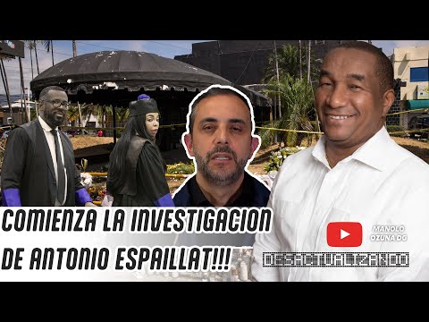 DESACTUALIZANDO - COMIENZA LA INVESTIGACIÓN A ANTONIO ESPAILLAT!