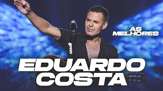 EDUARDO COSTA 🔥 As Melhores 🍺 Maiores Sucessos