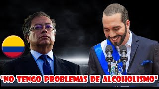 "YO NO TENGO PROBLEMAS DE ALCOHOL" PRESIDENTE BUKELE EN CLARA REFERENCIA A GUSTAVO PETRO