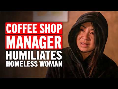 Coffee Shop Manager Humiliates Homeless Woman But Lives to Regret It