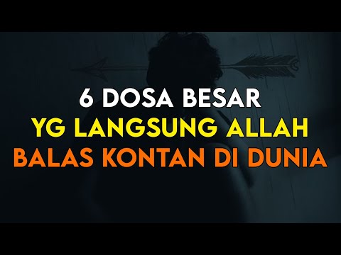 HATI HATI !! INILAH 6 DOSA BESAR YANG ALLAH BALAS LANGSUNG KONTAN DI DUNIA