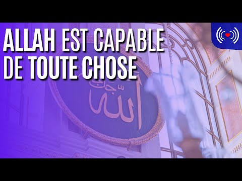 ALLAH EST CAPABLE DE TOUTE CHOSE
