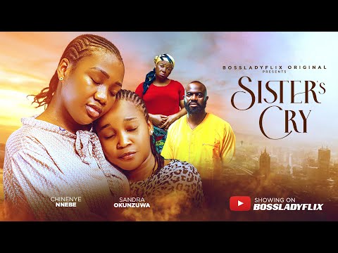 SISTER'S CRY -  Latest 2025 Nigerian Movie Starring: Sandra Okunzuwa & Chinenye Nnebe