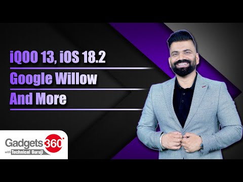 Gadgets 360 With Technical Guruji: iQOO 13, Google Willow and Apple Intelligence With iOS 18.2