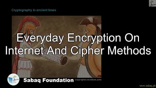 Everyday Encryption on Internet and Cipher Methods