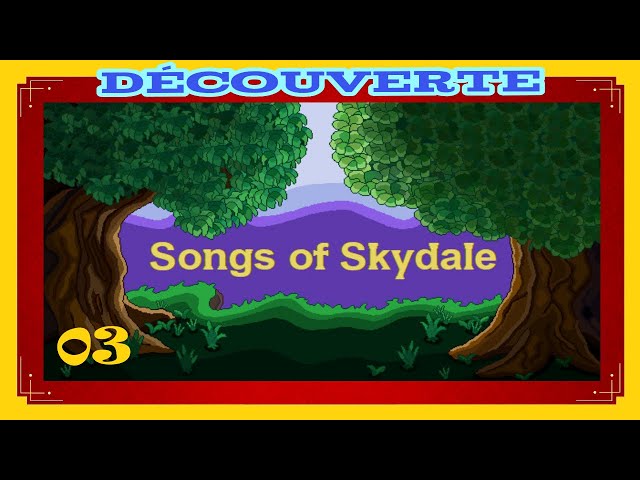 Songs of Skydale 03 : Découverte (FR) : Allez je vais quand même montrer le "Tutorial"