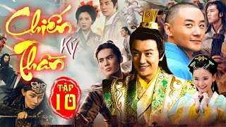 Phim Mới 2025 | Chiến Thần Ký - Tập 10 | Siêu Phẩm Phim Cổ Trang Hay Nhất Mọi Thời Đại
