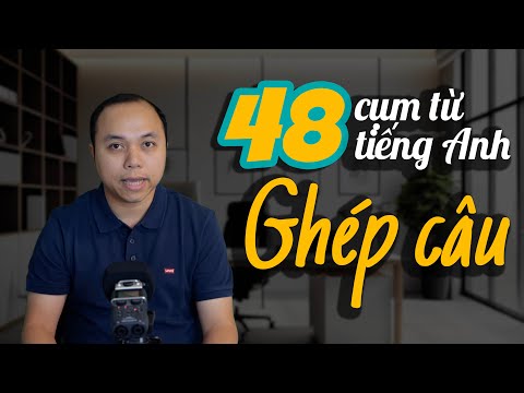 48 cụm từ bắt buộc phải thuộc lòng - Dùng để GHÉP CÂU cho người mới học