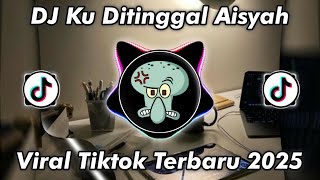 DJ KU DITINGGAL AISYAH X DITELAN WAKTU VIRAL TIKTOK TERBARU 2025