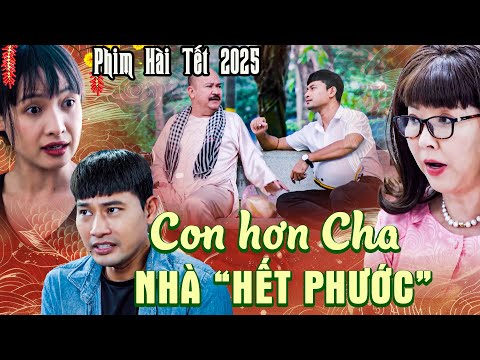 CON HƠN CHA NHÀ HẾT PHƯỚC | Phim Hài Tết 2025 | Phim Hài Tết Việt Nam 2025 | Phim Hài Tết Mới Nhất