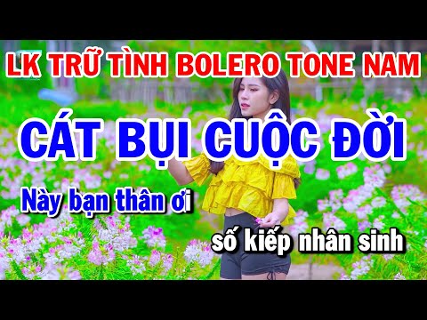 Liên Khúc Trữ Tình Bolero Tone Nam || Cát Bụi Cuộc Đời || Khóc Thầm