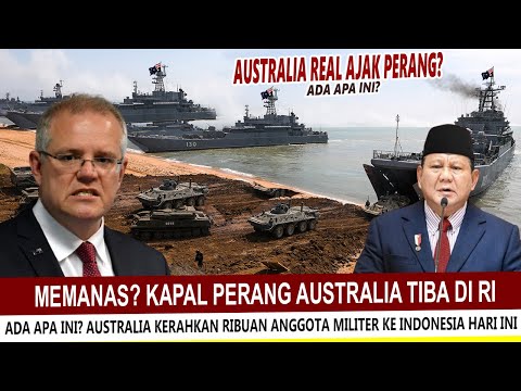 BARU SAJA !! AUSTRALIA AJAK PERANG INDONESIA? RIBUAN PERSONIL DAN KAPAL PERANG TIBA DI JAWA TIMUR