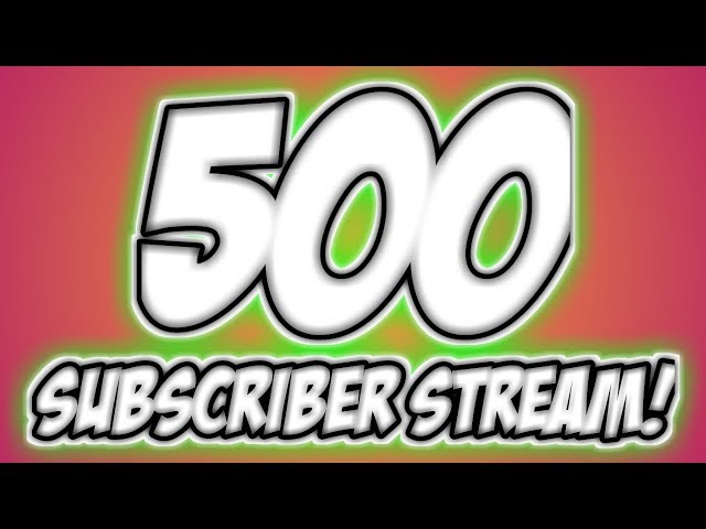 500 Subscriber Stream!