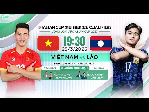 🔴 Trực tiếp: VIỆT NAM - LÀO | 25.03.2025 | Vòng loại AFC Asian Cup 2027