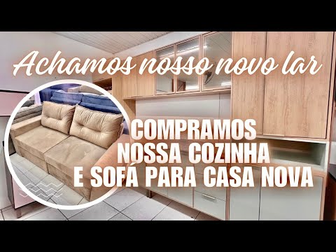 ENCONTRAMOS NOSSO NOVO LAR - COMPRAMOS UMA COZINHA E SOFÁ PARA CASA NOVA