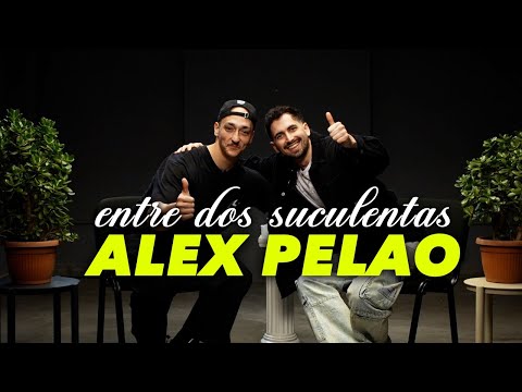 ALEX PELAO Y LA PEOR ENTREVISTA DE SU VIDA - ENTRE DOS SUCULENTAS #5