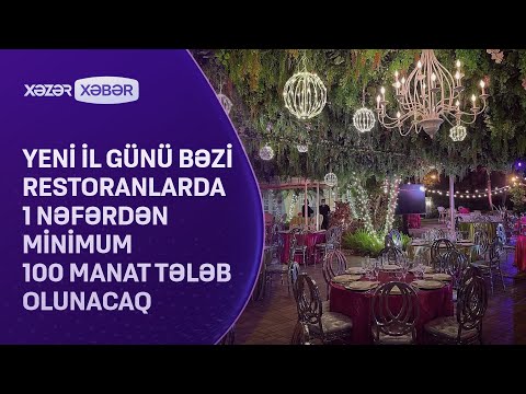 Yeni il günü bəzi restoranlarda 1 nəfərdən minimum 100 manat tələb olunacaq