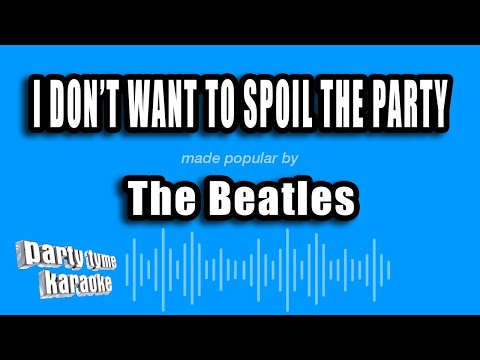 The Beatles – I Don’t Want To Spoil The Party (Karaoke Version)