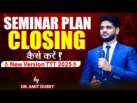 Seminar Plan Closing  // New Version TTT 2025 // DR AMIT DUBEY // For Association 8287317334