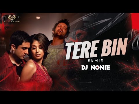TERE BIN | Remix | Dj Nonie | Bas Ek Pal | Atif Aslam, Mithoon | Urmila, Juhi Chawla, Jimmy Shergill