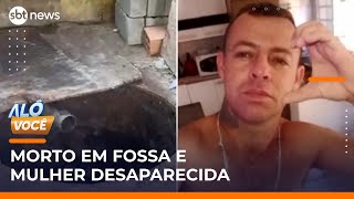 Homem é encontrado morto em fossa de esgoto e esposa desaparece | #AloVoce