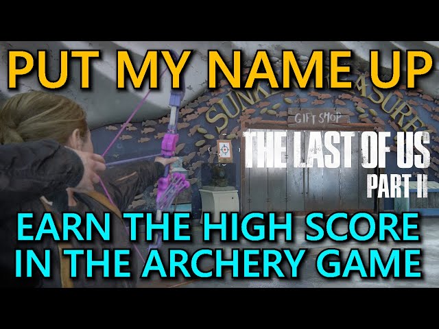 The Last Of Us Part II Put My Name Up Guide ~ Earn The High Score In The Archery Game