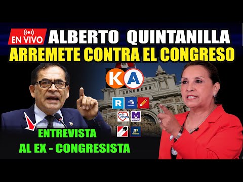 ARREMETE 🚨 CONTRA EL CONGRESO Y DINA BOLUARTE EN EX- CONGRESISTA ALBERTO QUINTANILLA