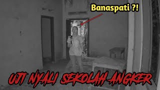 UJI NYALI TERSERAM ‼️ HANTU BANASPATI DATANG SAAT UJI NYALI DISEKOLAH ANGKER