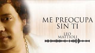 Me Preocupa de sin Ti - Leo Mattioli (Video con Letra)