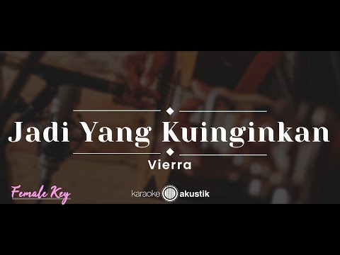 Jadi Yang Kuinginkan – Vierra (KARAOKE AKUSTIK – FEMALE KEY)