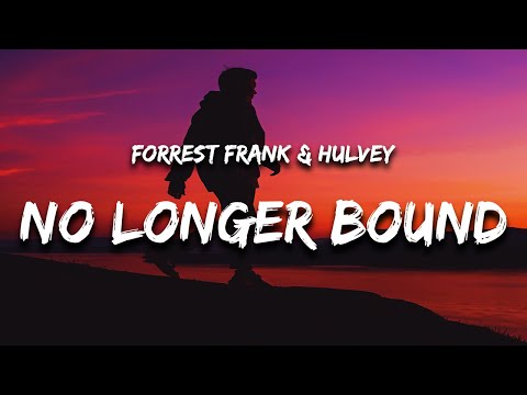 Forrest Frank - no longer bound (Lyrics) feat. Hulvey "even in the valley of the shadow of death"