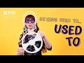 Understanding 'Used to' and 'Be Used to'