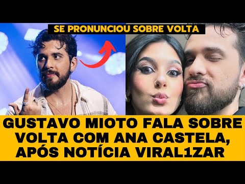 Gustavo Mioto se PRONUNCIA sobre VOLTA com Ana Castela, após notícia AGITAR a web