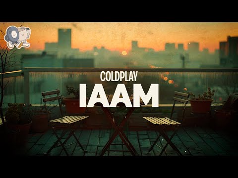 Coldplay ~ iAMM (Lyrics)