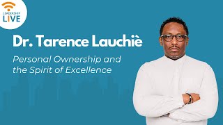 Personal Ownership & the Spirit of Excellence | Leadership Live with Dr. Tarence E. Lauchiè