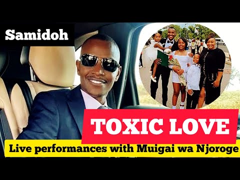 Toxic love live performance by samidoh snd muigai wa njoroge.