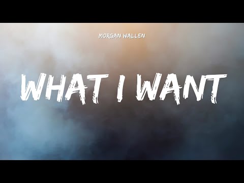What I Want │ Morgan Wallen Lyrics