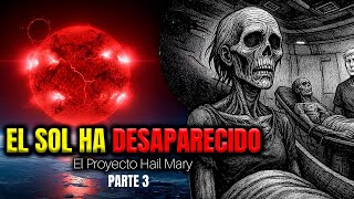 EL DÍA QUE EL SOL DESAPARECIÓ - EL PROYECTO HAIL MARY - PARTE 3 ( PODCAST)