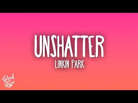 Linkin Park - Unshatter