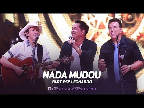 Di Paullo e Paulino - Di Paullo & Paulino Part. Esp. Leonardo - Nada Mudou - "DVD Não Desista"