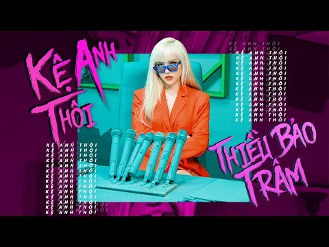 THIỀU BẢO TRÂM - KỆ ANH THÔI (ALRIGHT) [Official MV]